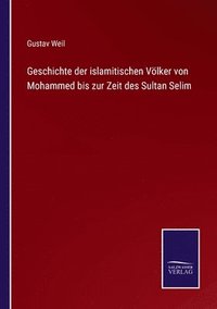bokomslag Geschichte der islamitischen Völker von Mohammed bis zur Zeit des Sultan Selim