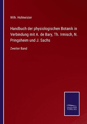 Handbuch der physiologischen Botanik in Verbindung mit A. de Bary, Th. Irmisch, N. Pringsheim und J. Sachs 1