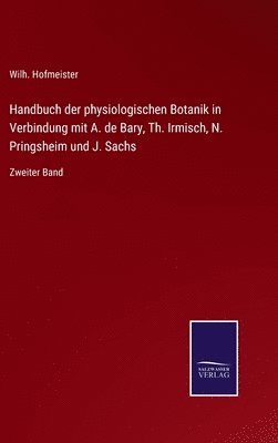 Wilh Hofmeister, Wilh. Hofmeister - Handbuch der physiologischen Botanik in Verbindung mit A. de Bary, Th. Irmisch, N. Pringsheim und J. Sachs, Inbunden
