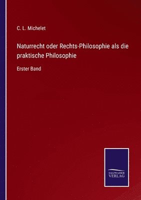 Naturrecht oder Rechts-Philosophie als die praktische Philosophie 1