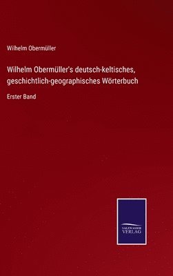 Wilhelm Obermüller's deutsch-keltisches, geschichtlich-geographisches Wörterbuch