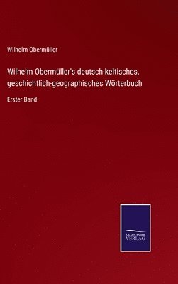 Wilhelm Obermller's deutsch-keltisches, geschichtlich-geographisches Wrterbuch 1