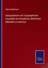 bokomslag Xylographische und Typographische Incunabeln der kniglichen ffentlichen Bibliothek zu Hannover