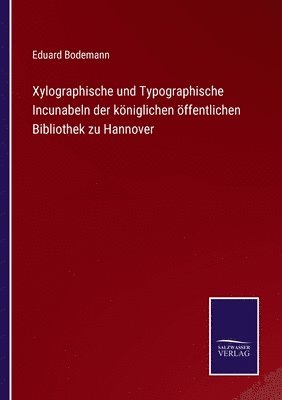 Xylographische und Typographische Incunabeln der kniglichen ffentlichen Bibliothek zu Hannover 1