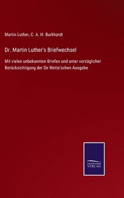 Martin Luther, C A H Burkhardt, C. A. H. Burkhardt - Dr. Martin Luther's Briefwechsel, Inbunden
