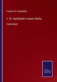 bokomslag F. W. Hacklnder's neuere Werke