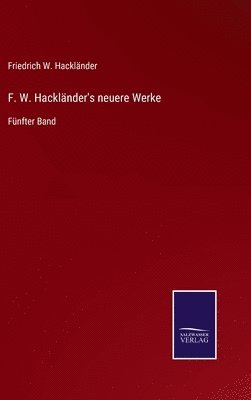 F. W. Hackländer's neuere Werke