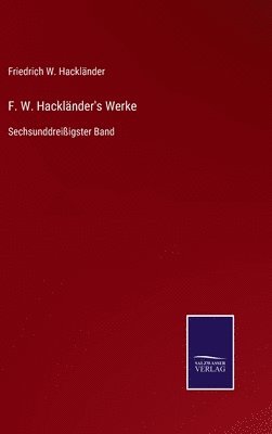 Friedrich W Hackländer, Friedrich W. Hackländer - F. W. Hackländer's Werke, Inbunden