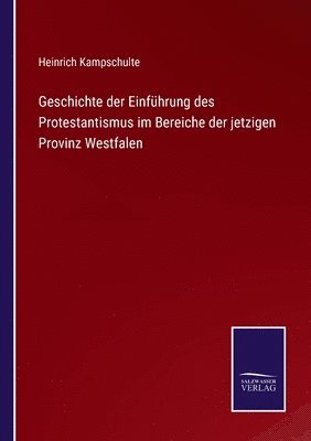 bokomslag Geschichte der Einführung des Protestantismus im Bereiche der jetzigen Provinz Westfalen