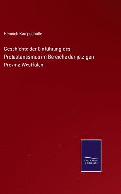 bokomslag Geschichte der Einführung des Protestantismus im Bereiche der jetzigen Provinz Westfalen