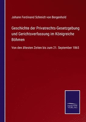 Geschichte der Privatrechts-Gesetzgebung und Gerichtsverfassung im Knigreiche Bhmen 1