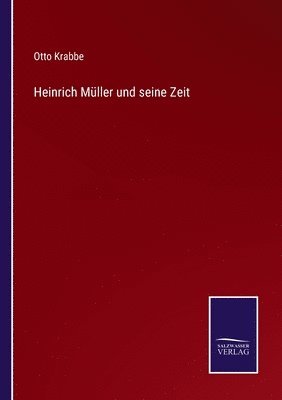Heinrich Müller und seine Zeit