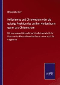 bokomslag Hellenismus und Christenthum oder die geistige Reaktion des antiken Heidenthums gegen das Christenthum