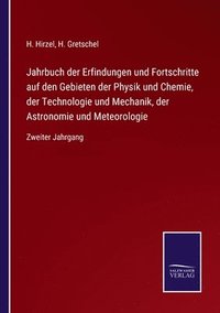 bokomslag Jahrbuch der Erfindungen und Fortschritte auf den Gebieten der Physik und Chemie, der Technologie und Mechanik, der Astronomie und Meteorologie