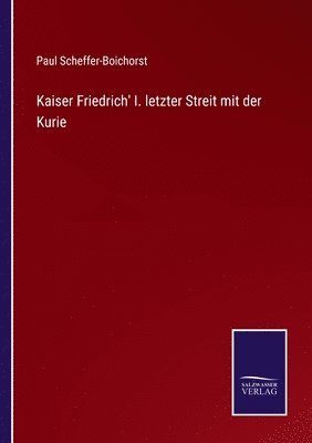 Kaiser Friedrich' I. letzter Streit mit der Kurie