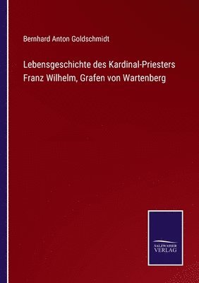 Lebensgeschichte des Kardinal-Priesters Franz Wilhelm, Grafen von Wartenberg 1