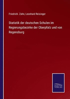 bokomslag Statistik der deutschen Schulen im Regierungsbezirke der Oberpfalz und von Regensburg