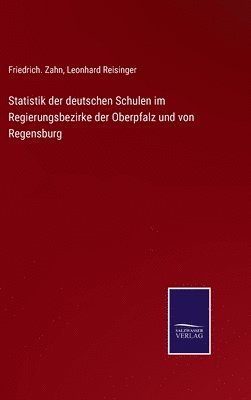 Statistik der deutschen Schulen im Regierungsbezirke der Oberpfalz und von Regensburg 1