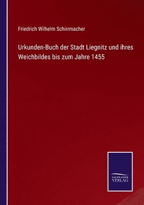 bokomslag Urkunden-Buch der Stadt Liegnitz und ihres Weichbildes bis zum Jahre 1455