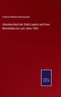 bokomslag Urkunden-Buch der Stadt Liegnitz und ihres Weichbildes bis zum Jahre 1455