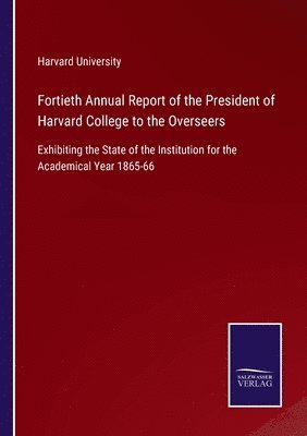 bokomslag Fortieth Annual Report of the President of Harvard College to the Overseers