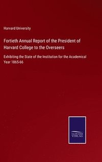 bokomslag Fortieth Annual Report of the President of Harvard College to the Overseers