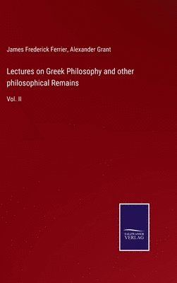 Lectures on Greek Philosophy and other philosophical Remains