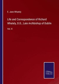 bokomslag Life and Correspondence of Richard Whately, D.D., Late Archbishop of Dublin