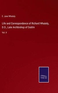 bokomslag Life and Correspondence of Richard Whately, D.D., Late Archbishop of Dublin