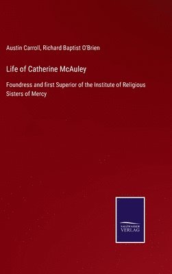 Austin Carroll, Richard Baptist O'Brien - Life of Catherine McAuley, Inbunden
