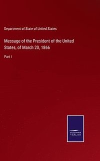 bokomslag Message of the President of the United States, of March 20, 1866