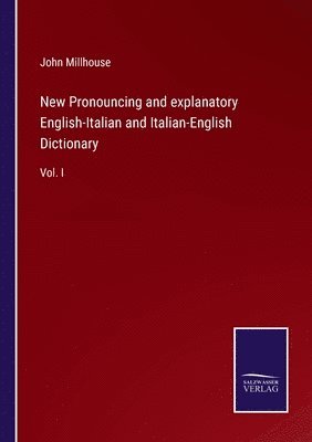 New Pronouncing and explanatory English-Italian and Italian-English Dictionary