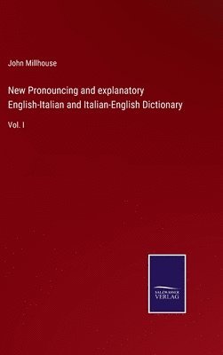 New Pronouncing and explanatory English-Italian and Italian-English Dictionary 1