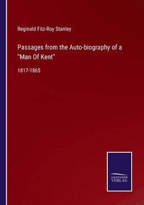 Passages from the Auto-biography of a Man Of Kent