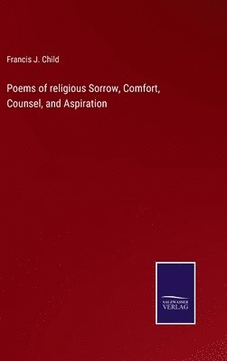 bokomslag Poems of religious Sorrow, Comfort, Counsel, and Aspiration