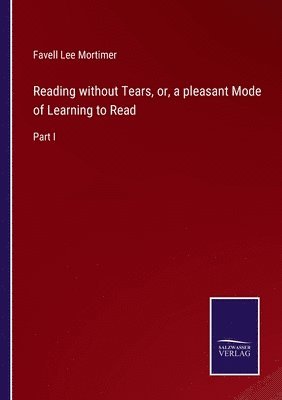 Reading without Tears, or, a pleasant Mode of Learning to Read