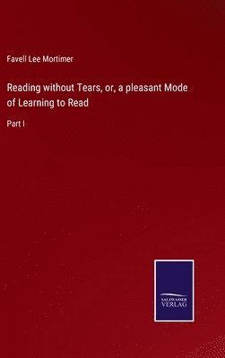 Reading without Tears, or, a pleasant Mode of Learning to Read