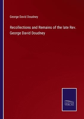 bokomslag Recollections and Remains of the late Rev. George David Doudney