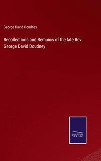 bokomslag Recollections and Remains of the late Rev. George David Doudney