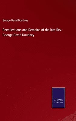 bokomslag Recollections and Remains of the late Rev. George David Doudney