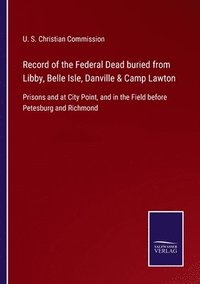 bokomslag Record of the Federal Dead buried from Libby, Belle Isle, Danville & Camp Lawton