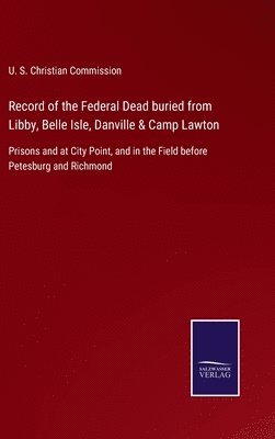 bokomslag Record of the Federal Dead buried from Libby, Belle Isle, Danville & Camp Lawton