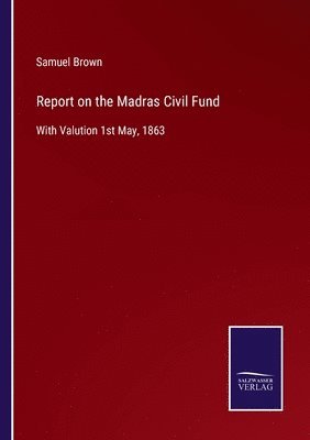 Samuel Brown - Report on the Madras Civil Fund, Häftad