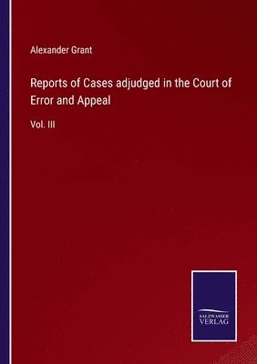 Reports of Cases adjudged in the Court of Error and Appeal