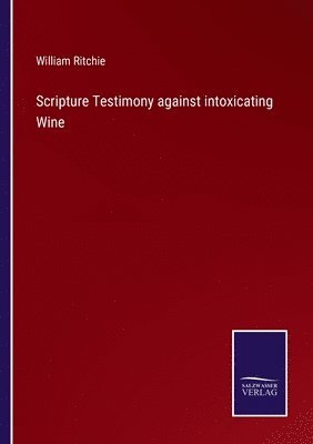 Scripture Testimony against intoxicating Wine 1