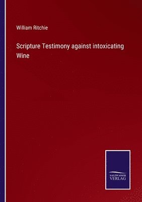 William Ritchie - Scripture Testimony against intoxicating Wine, Häftad