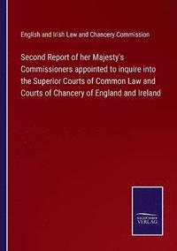 bokomslag Second Report of her Majesty's Commissioners appointed to inquire into the Superior Courts of Common Law and Courts of Chancery of England and Ireland