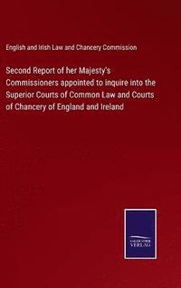 bokomslag Second Report of her Majesty's Commissioners appointed to inquire into the Superior Courts of Common Law and Courts of Chancery of England and Ireland