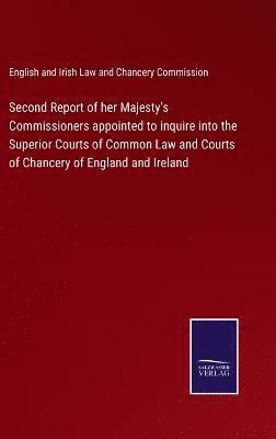 bokomslag Second Report of her Majesty's Commissioners appointed to inquire into the Superior Courts of Common Law and Courts of Chancery of England and Ireland