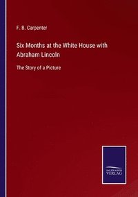 bokomslag Six Months at the White House with Abraham Lincoln